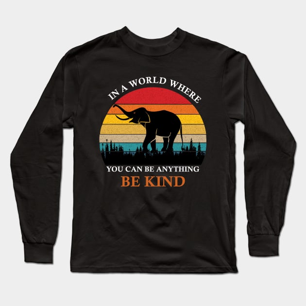 In a World Where You Can Be Anything Be Kind Long Sleeve T-Shirt by CoApparel